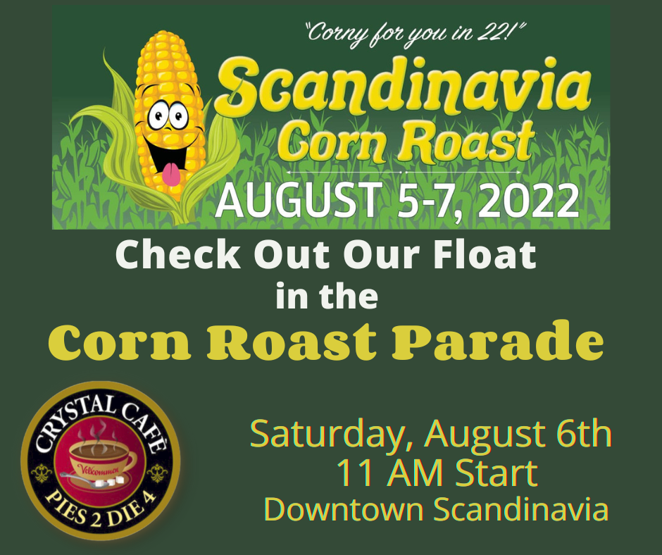 CHECK OUT OUR FLOAT IN THE CORN ROAST PARADE Crystal Café